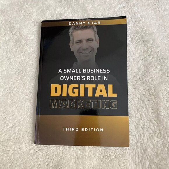 A Small Business Owner’s Role In: Digital Marketing Danny Star 3rd Edition PB - Picture 1 of 9